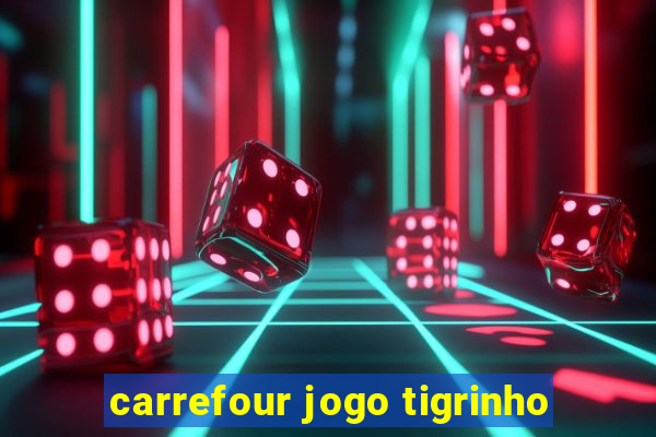 carrefour jogo tigrinho